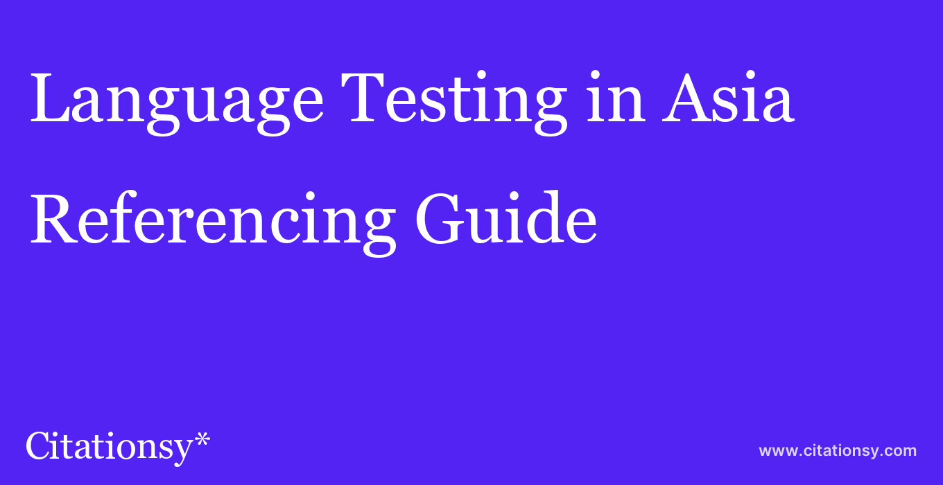 cite Language Testing in Asia  — Referencing Guide